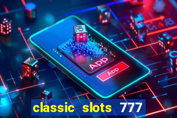 classic slots 777 paga mesmo